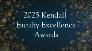2025 Kendall Faculty Excellence Awards